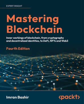 Mastering Blockchain: Inner workings of blockchain, from cryptography and decentralized identities, to DeFi, NFTs and Web3, 4th Edition